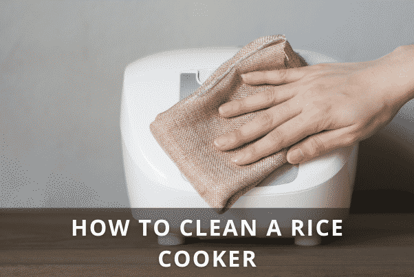 HOW TO CLEAN A RICE COOKER – A COMPLETE GUIDE
