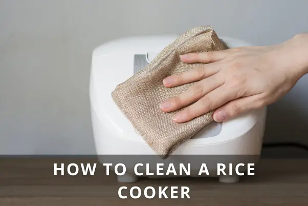 HOW TO CLEAN A RICE COOKER