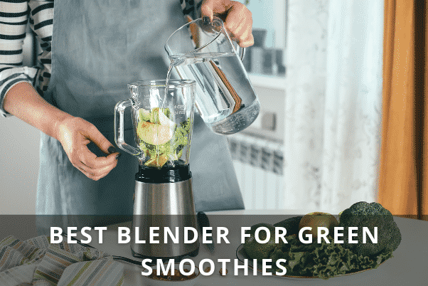 BEST BLENDER FOR GREEN SMOOTHIES