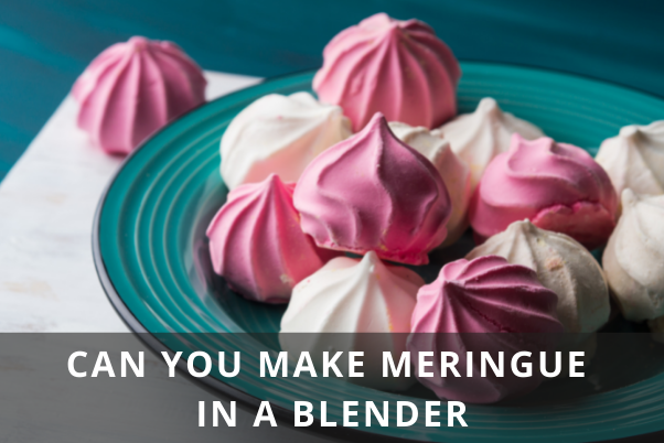 CAN YOU MAKE MERINGUE IN A BLENDER