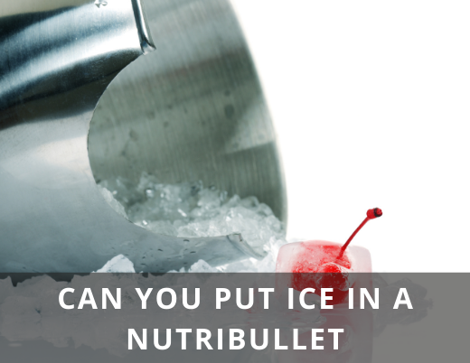 Can you put ice in a Nutribullet