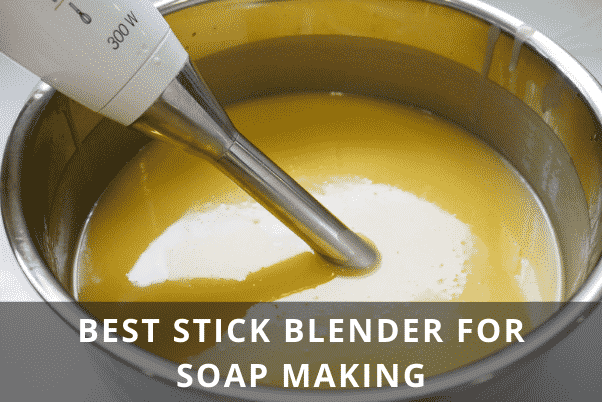 BEST STICK BLENDER FOR SOAP MAKING