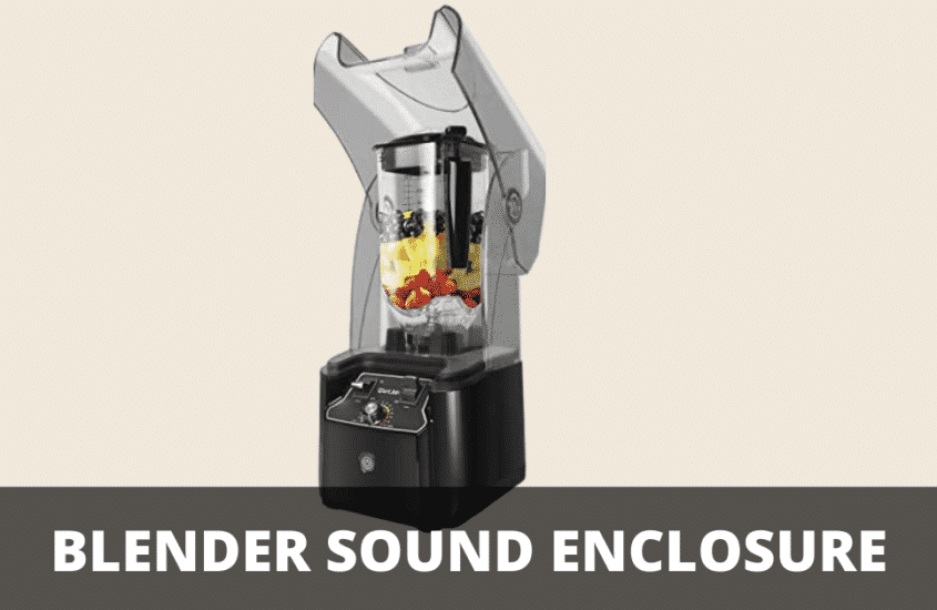 BEST BLENDER SOUND ENCLOSURE – HOW IT MAKES A NOISE-FREE KITCHEN