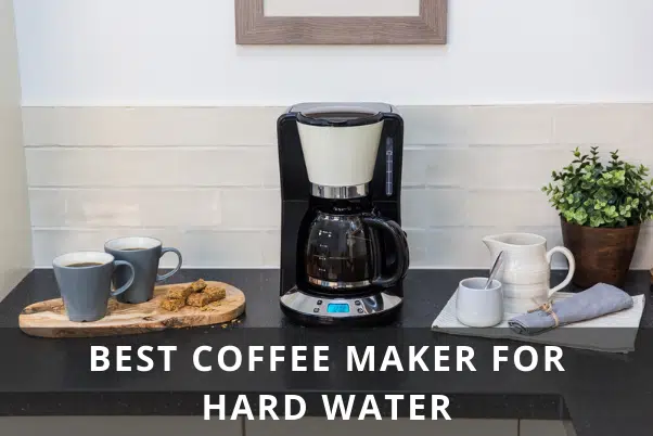 Best coffee maker for hard water