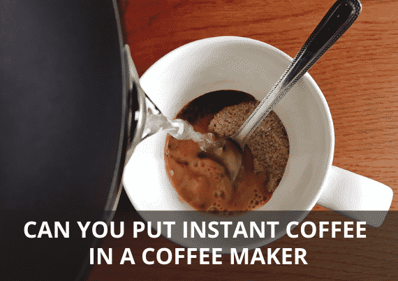 CAN YOU PUT INSTANT COFFEE IN A COFFEE MAKER