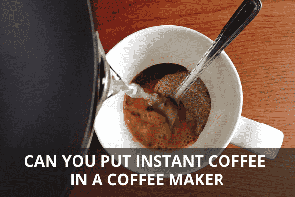 CAN YOU PUT INSTANT COFFEE IN A COFFEE MAKER