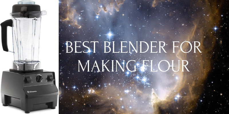 BEST BLENDER FOR MAKING FLOUR