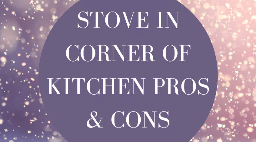 Stove in corner of kitchen pros and cons