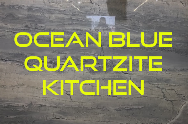 OCEAN BLUE QUARTZITE KITCHEN