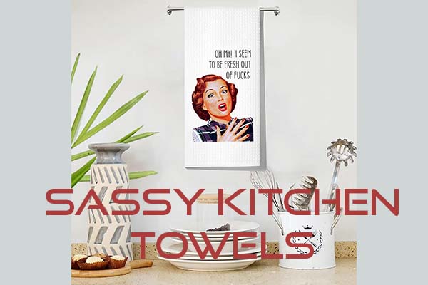 Embrace the Trend of Sassy Kitchen Towels