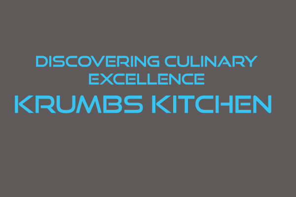 Krumbs Kitchen – Discovering Culinary Excellence